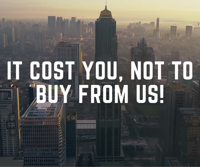 Here's why it cost you, not to buy from us.